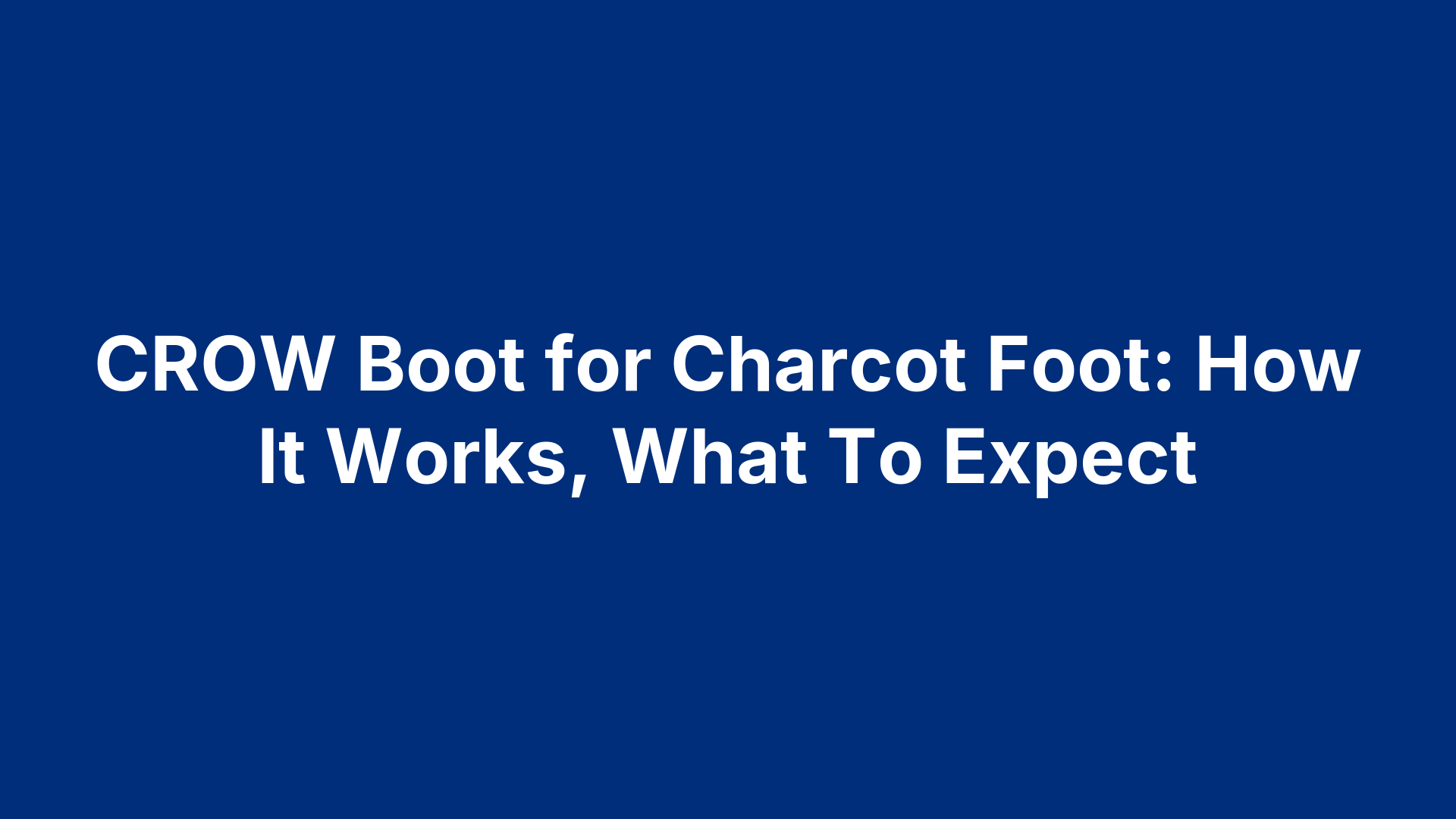 CROW Boot for Charcot Foot: How It Works, What To Expect