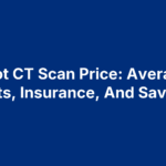 Foot CT Scan Price: Average Costs, Insurance, And Savings