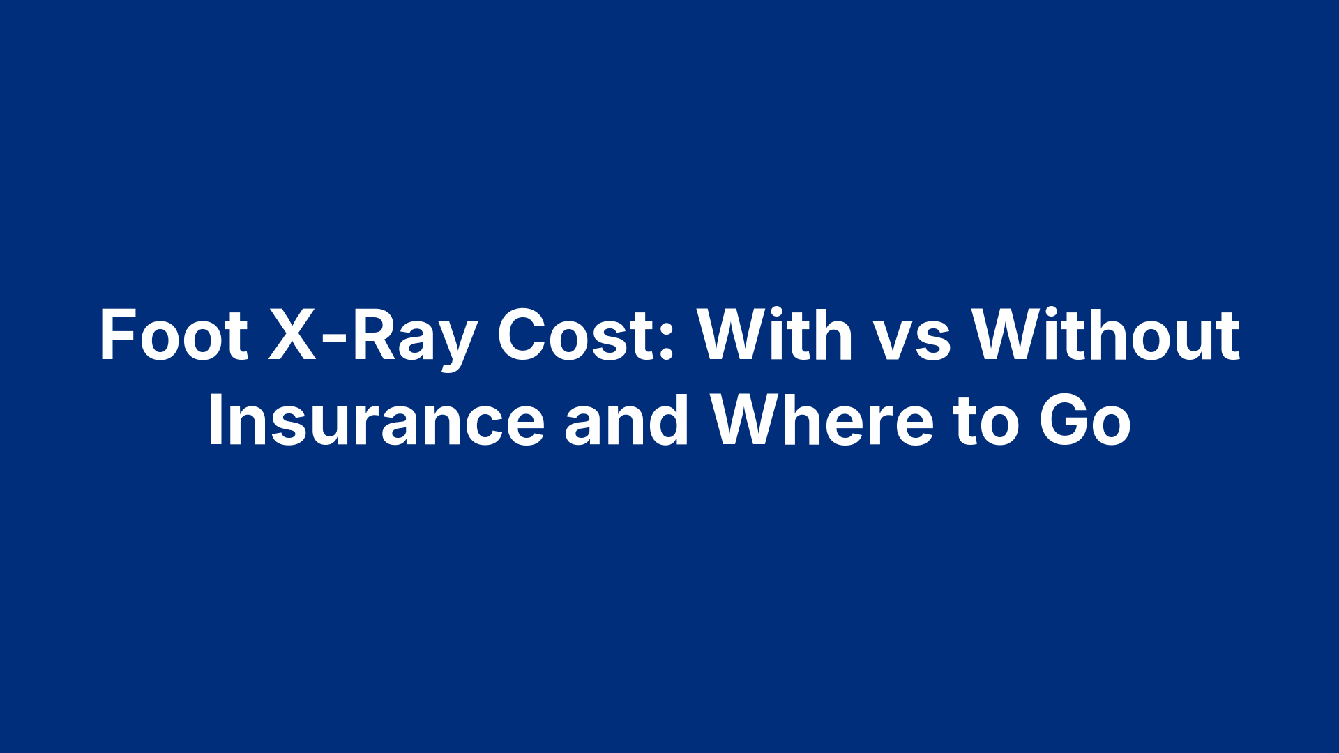 Foot X-Ray Cost: With vs Without Insurance and Where to Go