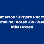 Hammertoe Surgery Recovery Timeline: Week-By-Week Milestones