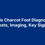 How Is Charcot Foot Diagnosed? Tests, Imaging, Key Signs