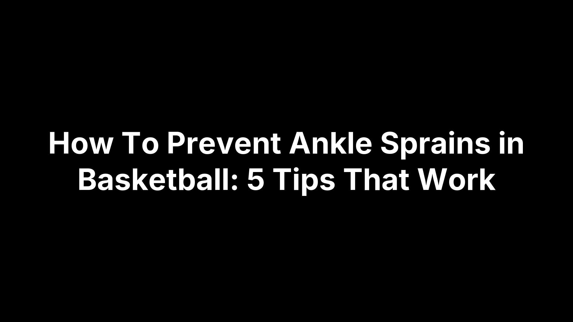 How To Prevent Ankle Sprains in Basketball: 5 Tips That Work