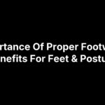 Importance Of Proper Footwear: Benefits For Feet & Posture