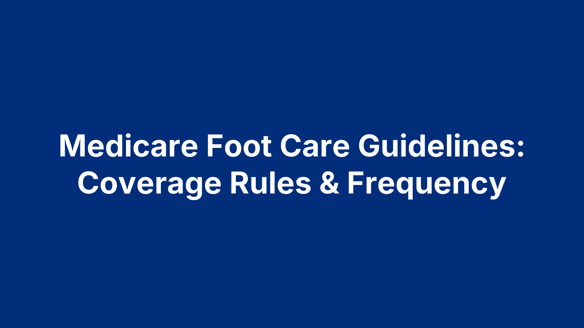 Medicare Foot Care Guidelines: Coverage Rules & Frequency