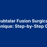 Subtalar Fusion Surgical Technique: Step-by-Step Guide
