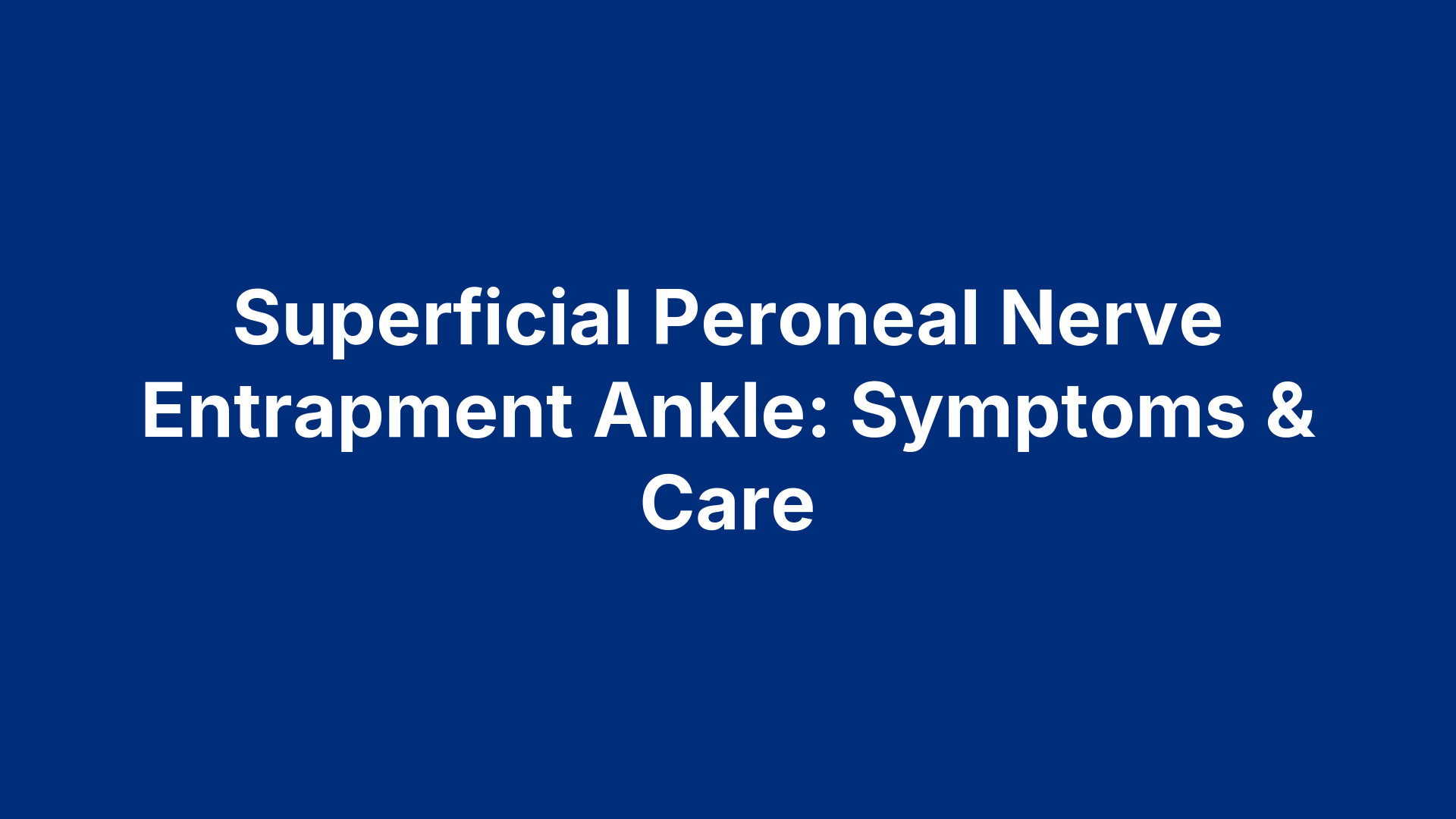 Superficial Peroneal Nerve Entrapment Ankle: Symptoms & Care