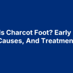 What Is Charcot Foot? Early Signs, Causes, And Treatment