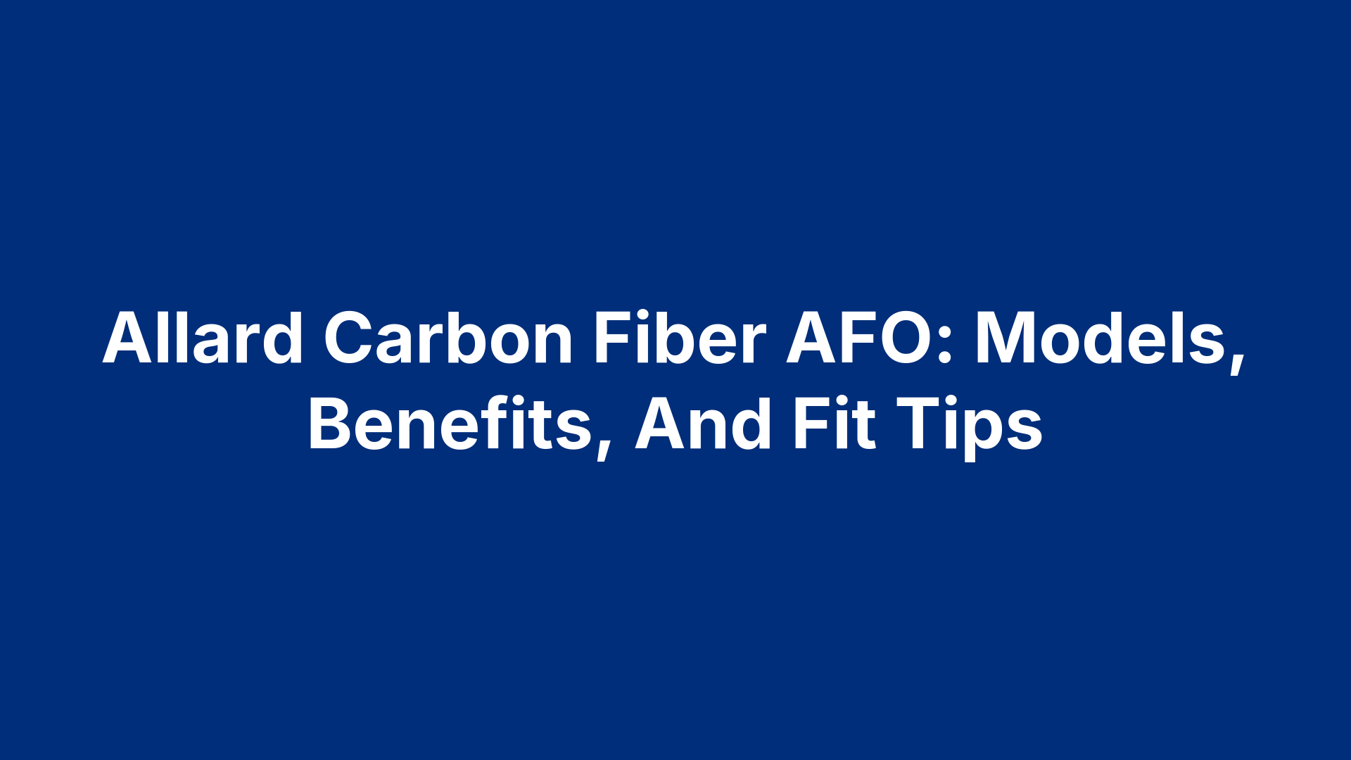 Allard Carbon Fiber AFO: Models, Benefits, And Fit Tips