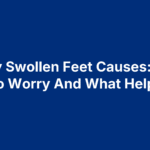 Elderly Swollen Feet Causes: When To Worry And What Helps