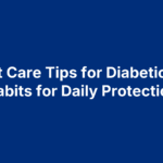 Foot Care Tips for Diabetics: 5 Habits for Daily Protection