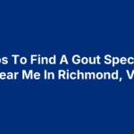 6 Tips To Find A Gout Specialist Near Me In Richmond, VA