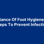 Importance Of Foot Hygiene: Daily Steps To Prevent Infection