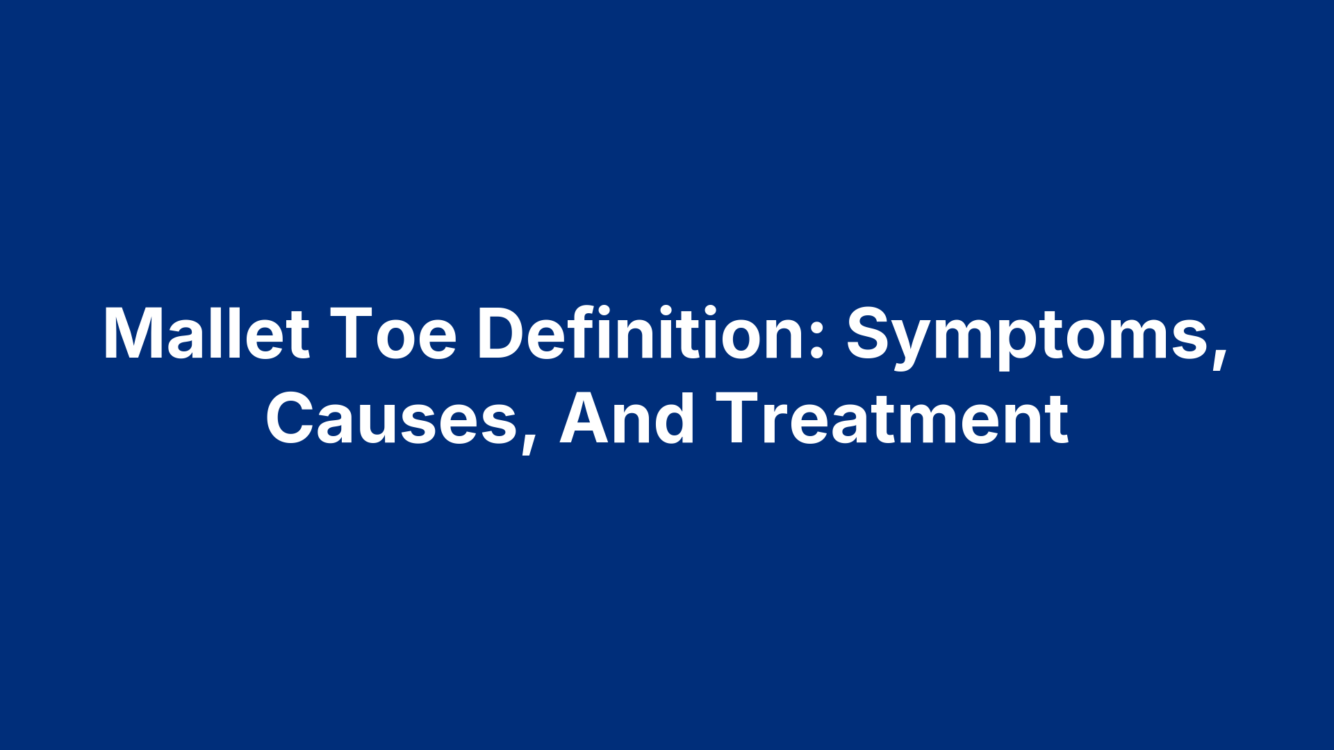 Mallet Toe Definition: Symptoms, Causes, And Treatment