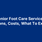 Senior Foot Care Services: Options, Costs, What To Expect