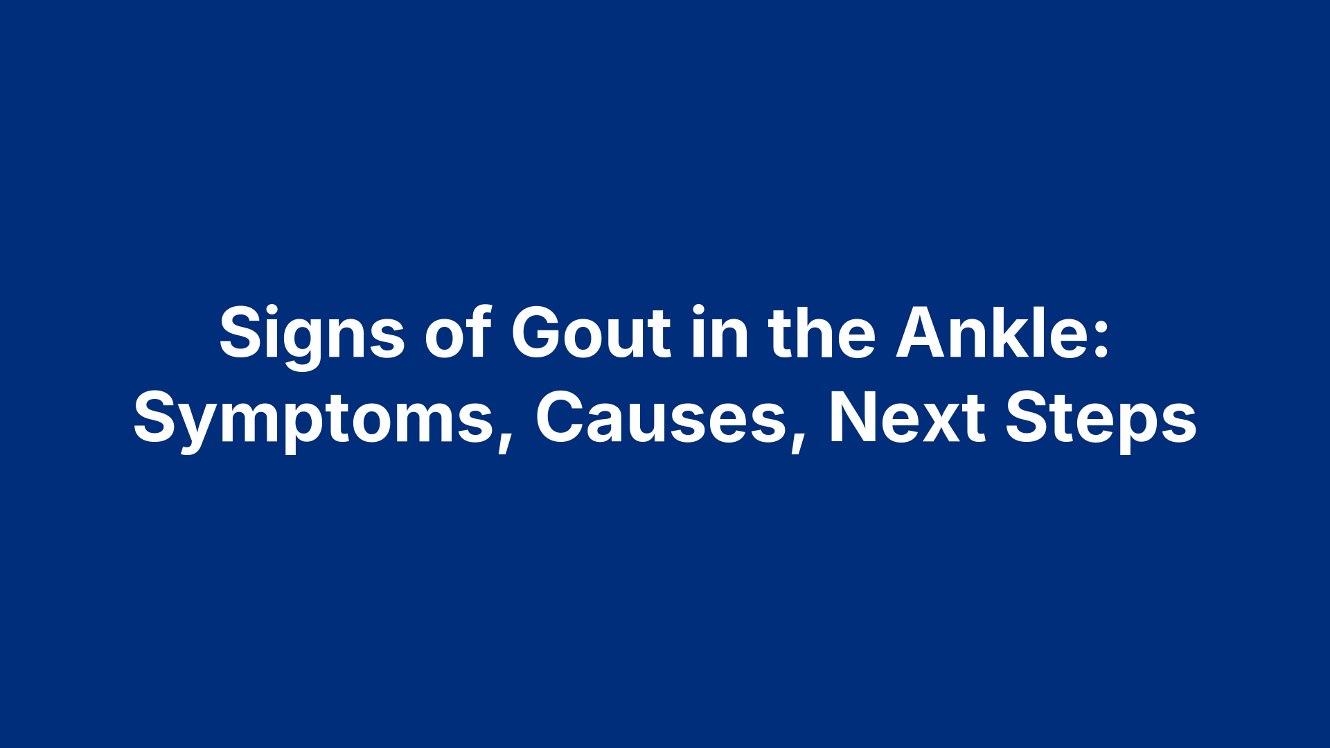 Signs of Gout in the Ankle: Symptoms, Causes, Next Steps