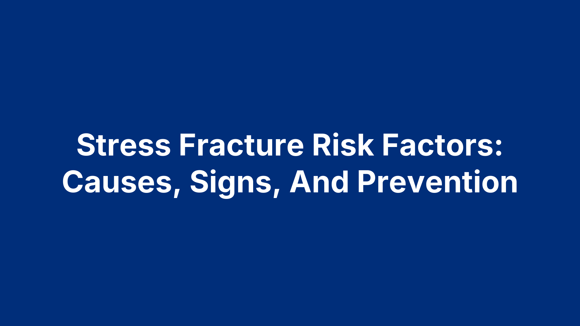 Stress Fracture Risk Factors: Causes, Signs, And Prevention