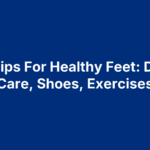 10 Tips For Healthy Feet: Daily Care, Shoes, Exercises