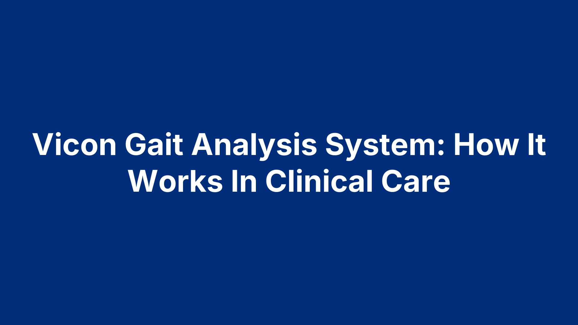 Vicon Gait Analysis System: How It Works In Clinical Care