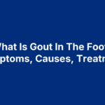 what-is-gout-in-the-foot What Is Gout In The Foot? Symptoms, Causes, Treatment