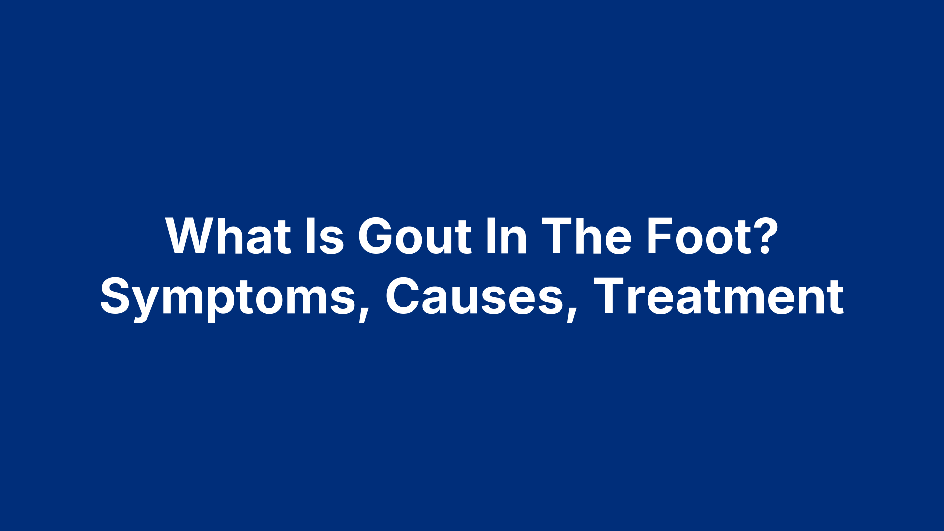 What Is Gout In The Foot? Symptoms, Causes, Treatment