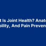 What Is Joint Health? Anatomy, Mobility, And Pain Prevention