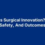 What Is Surgical Innovation? Tech, Safety, And Outcomes