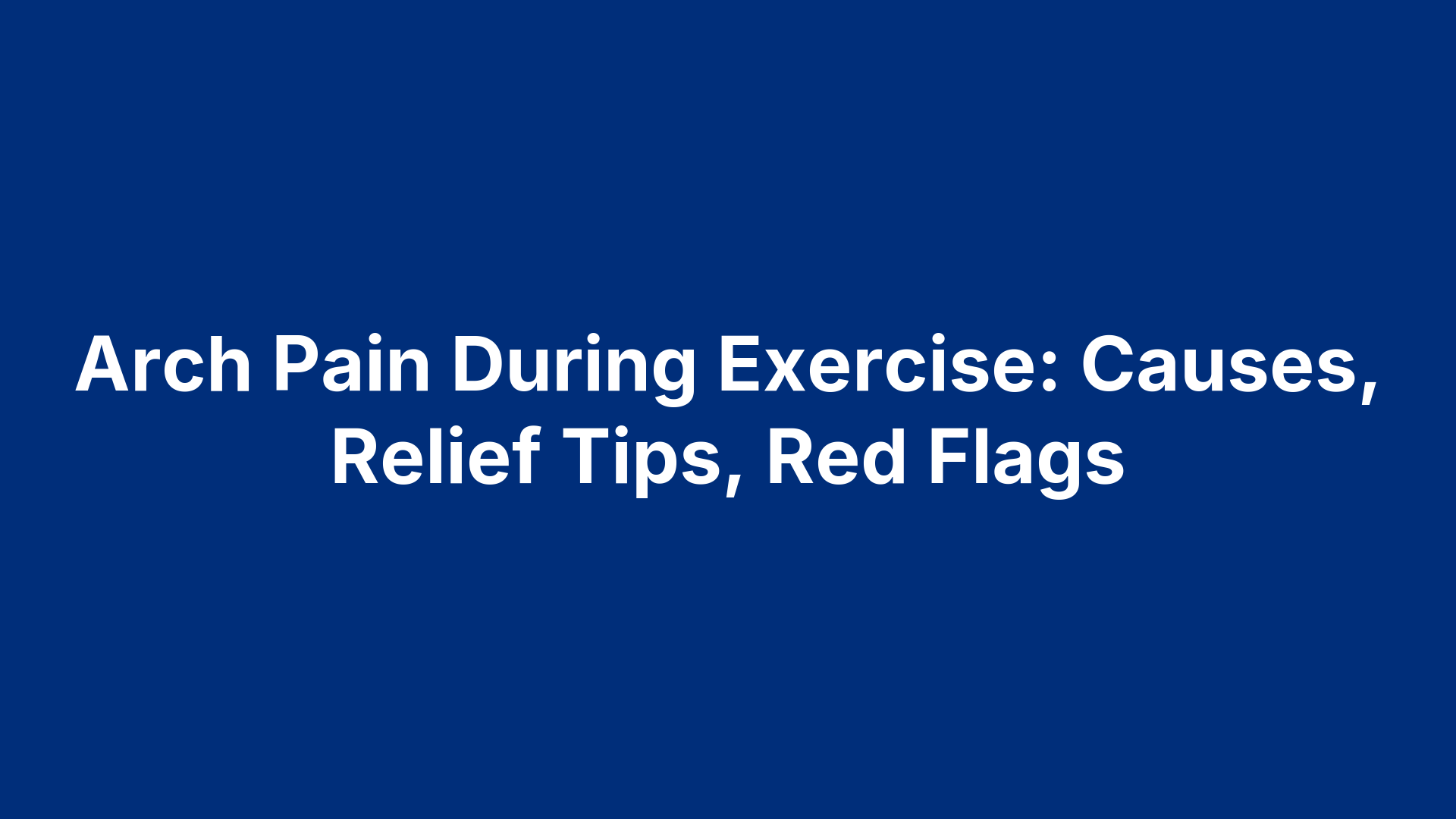 Arch Pain During Exercise: Causes, Relief Tips, Red Flags