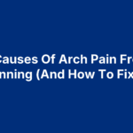9 Causes Of Arch Pain From Running (And How To Fix It)