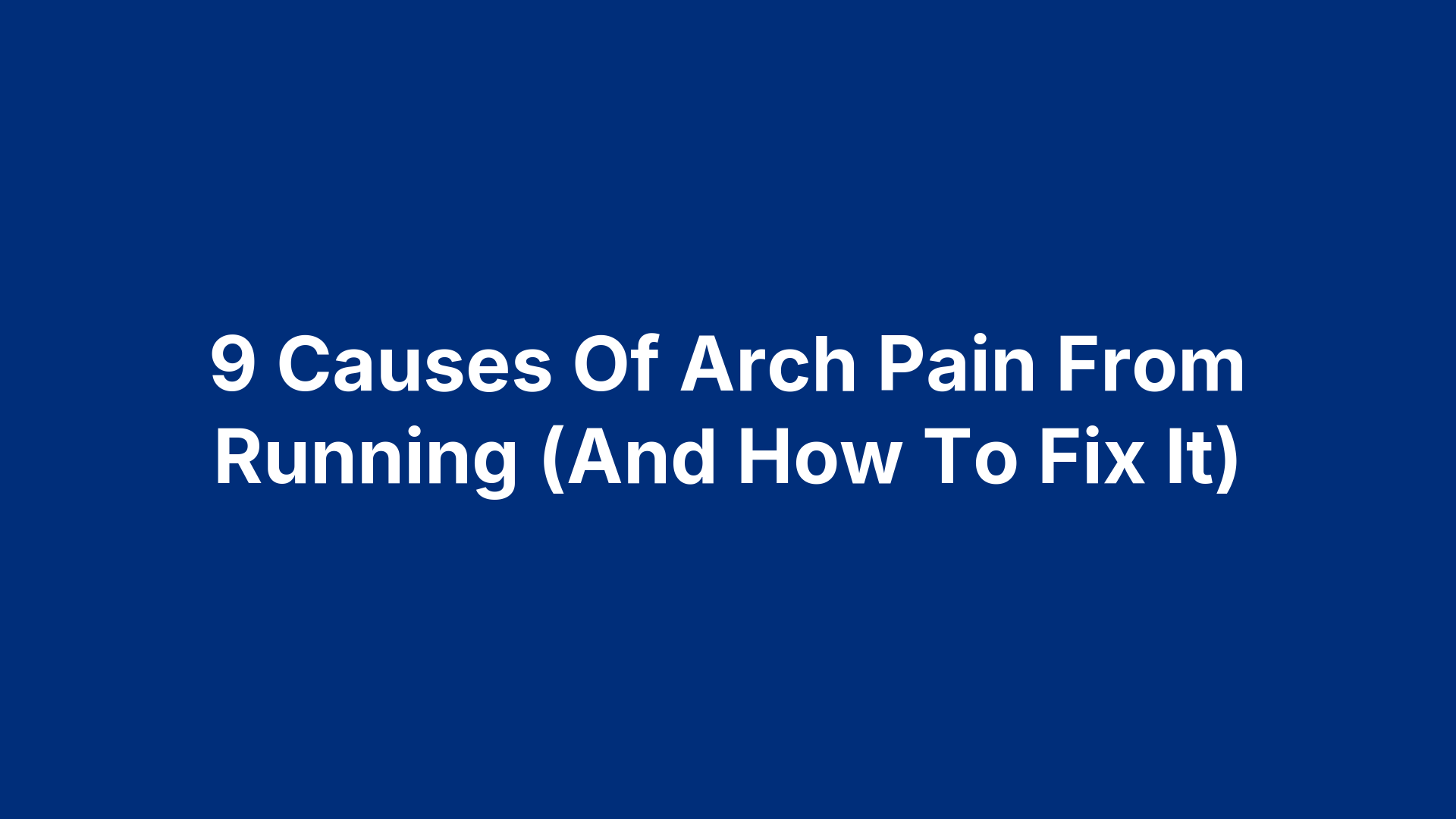 9 Causes Of Arch Pain From Running (And How To Fix It)