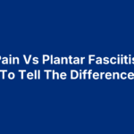 Arch Pain Vs Plantar Fasciitis: How To Tell The Difference
