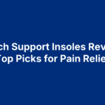 12 Arch Support Insoles Reviews: Top Picks for Pain Relief