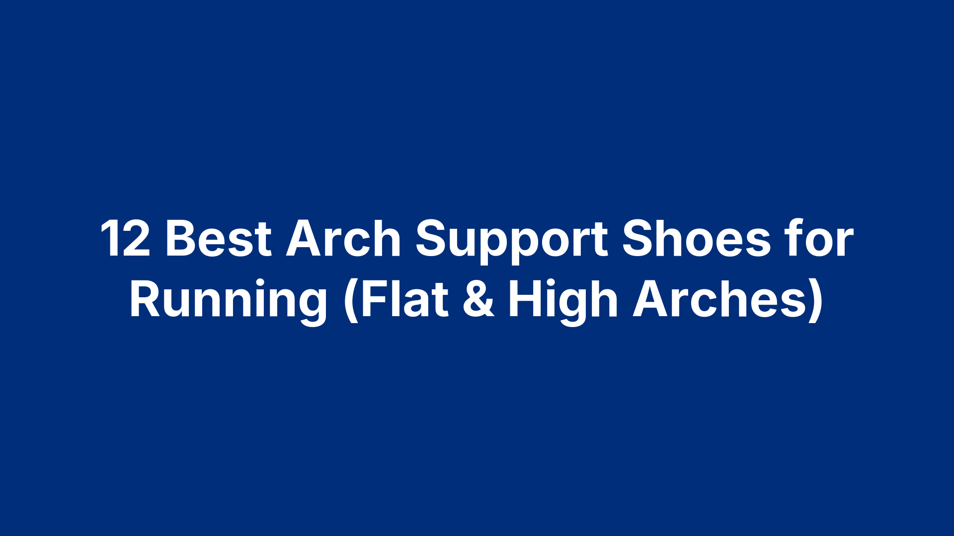 12 Best Arch Support Shoes for Running (Flat & High Arches)