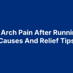 Foot Arch Pain After Running: 9 Causes And Relief Tips