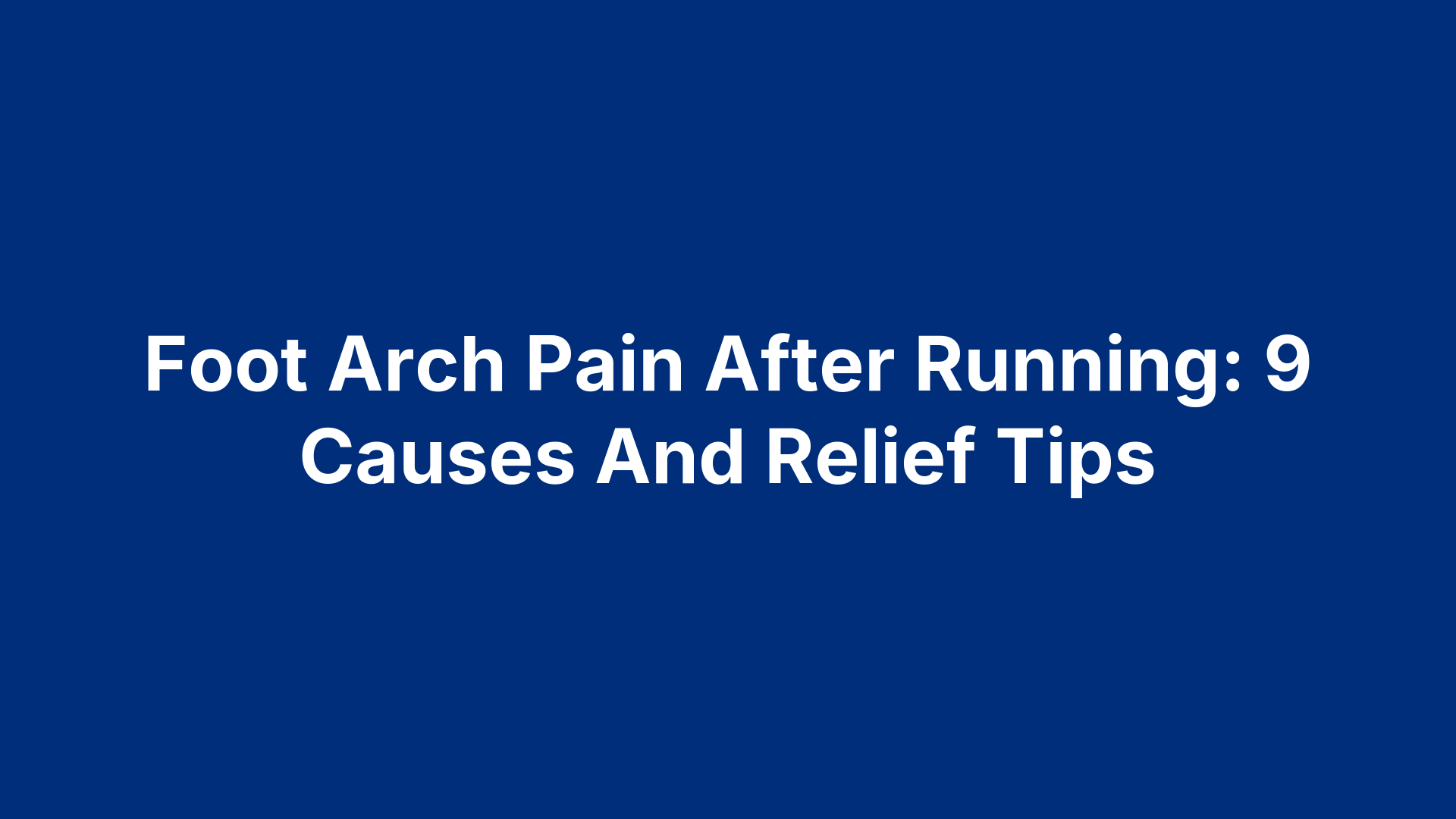 Foot Arch Pain After Running: 9 Causes And Relief Tips