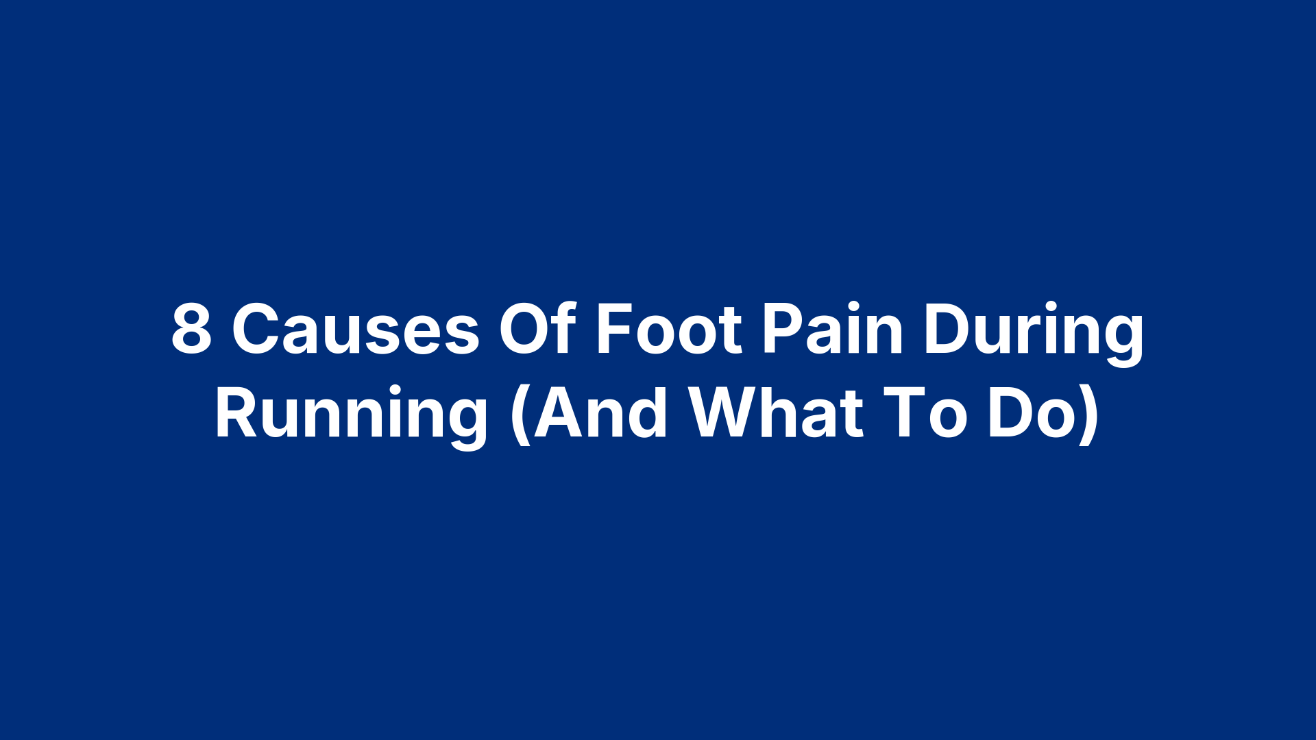 8 Causes Of Foot Pain During Running (And What To Do)