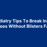 how-to-break-in-new-shoes-without-blisters 6 Podiatry Tips To Break In New Shoes Without Blisters Fast