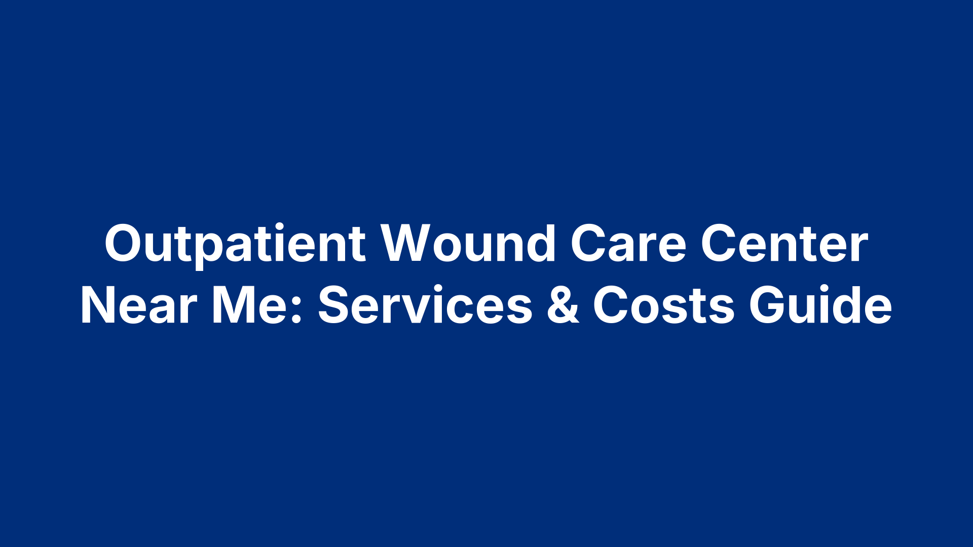 Outpatient Wound Care Center Near Me: Services & Costs Guide