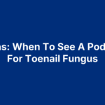 5 Signs: When To See A Podiatrist For Toenail Fungus