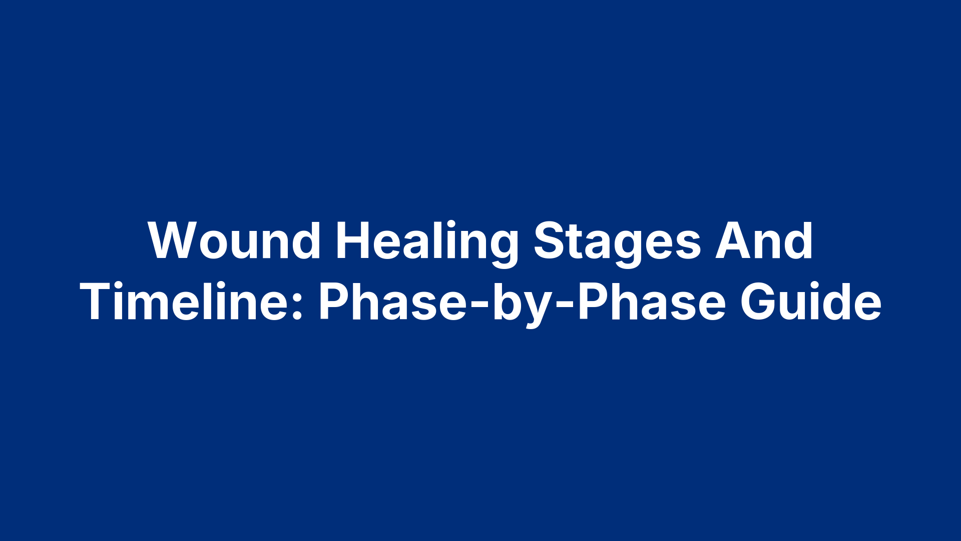 Wound Healing Stages And Timeline: Phase-by-Phase Guide