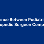 Difference Between Podiatrist And Orthopedic Surgeon Compared
