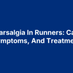 Metatarsalgia In Runners: Causes, Symptoms, And Treatment