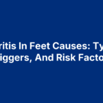 Arthritis In Feet Causes: Types, Triggers, And Risk Factors