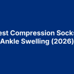 10 Best Compression Socks For Ankle Swelling (2026)