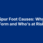 Bone Spur Foot Causes: Why They Form and Who’s at Risk