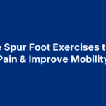7 Bone Spur Foot Exercises to Ease Pain & Improve Mobility