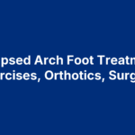 Collapsed Arch Foot Treatment: Exercises, Orthotics, Surgery