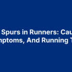 Heel Spurs in Runners: Causes, Symptoms, And Running Tips