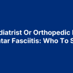 Podiatrist Or Orthopedic For Plantar Fasciitis: Who To See?