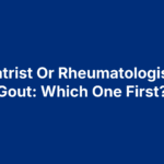 Podiatrist Or Rheumatologist For Gout: Which One First?