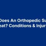 What Does An Orthopedic Surgeon Treat? Conditions & Injuries